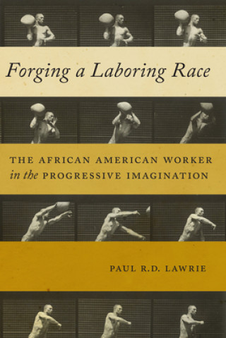 Knjiga Forging a Laboring Race Paul R. D. Lawrie