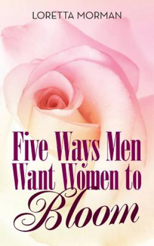 Kniha Five Ways Men Want Women to Bloom LORETTA MORMAN