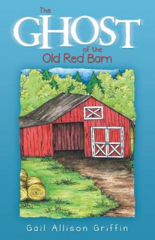 Kniha Ghost of the Old Red Barn Gail Allison Griffin