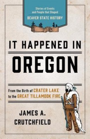 Kniha It Happened In Oregon James A. Crutchfield