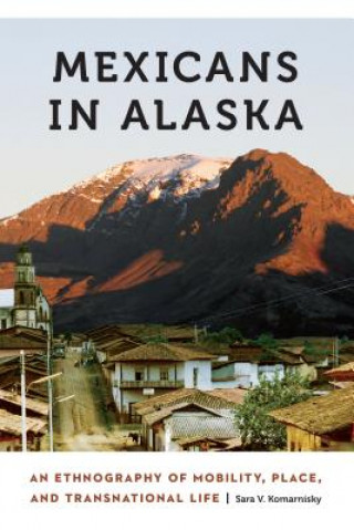 Libro Mexicans in Alaska Sara Komarnisky