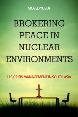 Kniha Brokering Peace in Nuclear Environments Moeed Yusuf