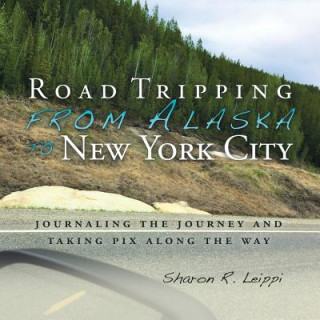 Książka Road Tripping from Alaska to New York City SHARON R. LEIPPI