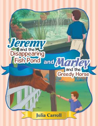 Carte Jeremy and the Disappearing Fish Pond and Marley and the Greedy Horse JULIA CARROLL