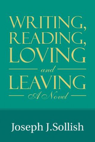 Könyv Writing, Reading, Loving & Leaving JOSEPH J. SOLLISH