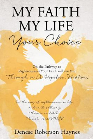 Knjiga My Faith My Life Your Choice DENESE ROBER HAYNES