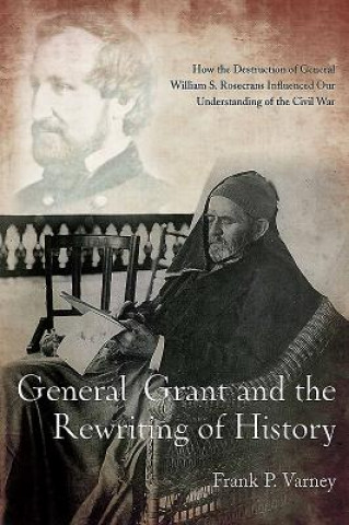 Könyv General Grant and the Rewriting of History Frank P Varney