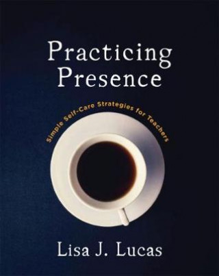 Knjiga Practicing Presence Lisa J. Lucas
