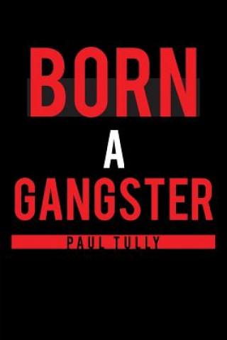 Kniha Born a Gangster PAUL TULLY
