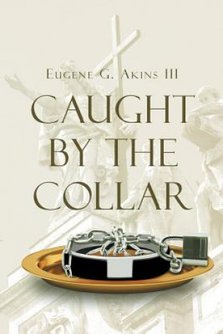 Knjiga Caught by the Collar EUGENE G. AKINS III