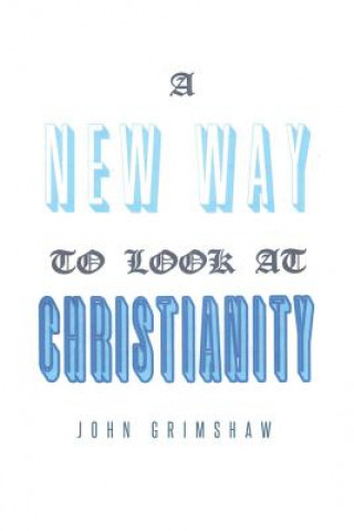 Carte New Way to Look at Christianity JOHN GRIMSHAW