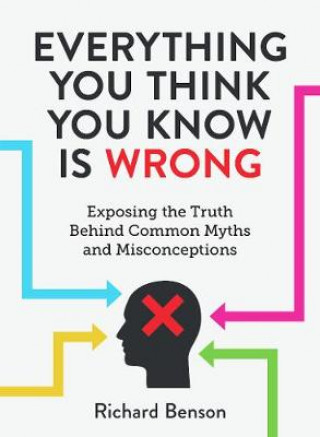 Carte Everything You Think You Know is Wrong Richard Benson