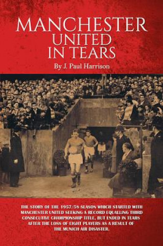 Könyv Manchester United in Tears J. Paul Harrison