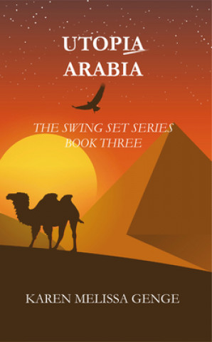 Book Utopia Arabia: The Swing Set Series Book Three Karen Melissa Genge