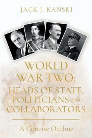 Kniha World War Two: Heads of State, Politicians and Collaborators Jack J. Kanski