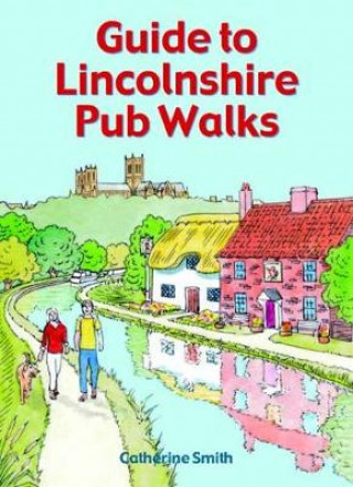 Könyv Guide to Lincolnshire Pub Walks Catherine W Smith