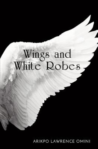 Kniha Wings and White Robes Arikpo Lawrence Omini