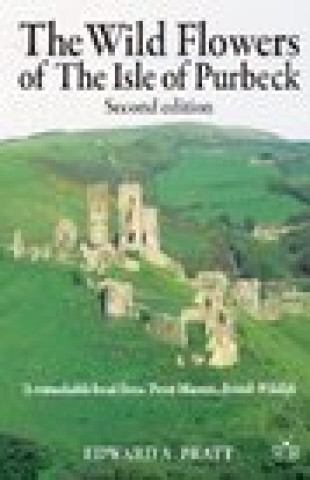 Könyv Wild Flowers of the Isle of Purbeck - Second Edition Edward A. Pratt
