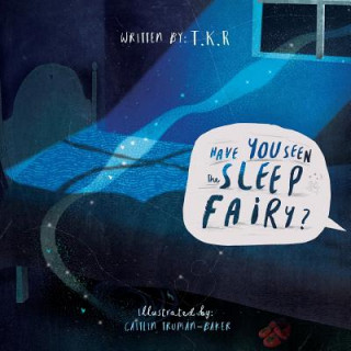 Kniha Have You Seen The Sleep Fairy? T. K. R.