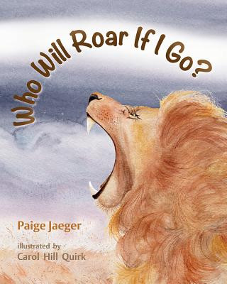 Kniha Who Will Roar If I Go? Paige Jaeger