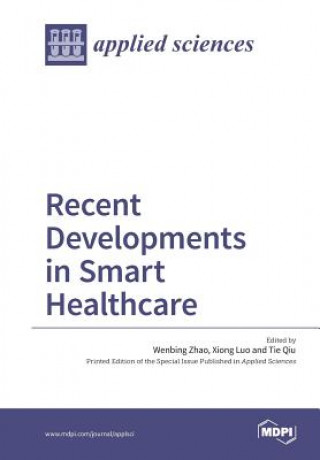 Kniha Recent Developments in Smart Healthcare WENBING ZHAO