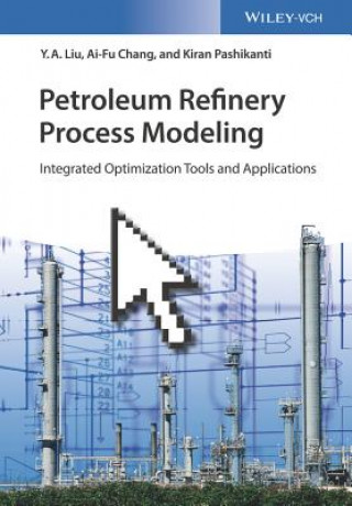 Kniha Petroleum Refinery Process Modeling - Integrated Optimization Tools and Applications Y. A. Liu