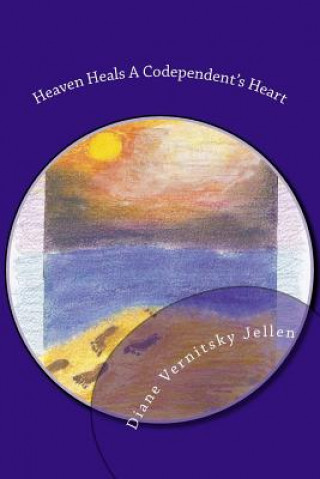 Könyv Heaven Heals a Codependent's Heart Diane Vernitsky Jellen