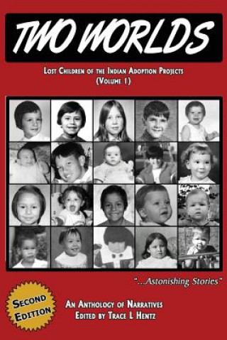 Książka Two Worlds: Lost Children of the Indian Adoption Projects (Vol. 1): SECOND EDITION Trace L Hentz