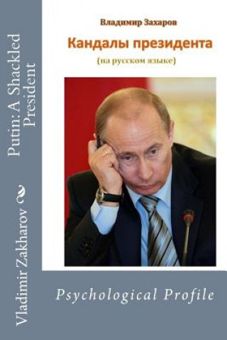 Kniha Putin: A Shackled President Vladimir Petrovich Zakharov