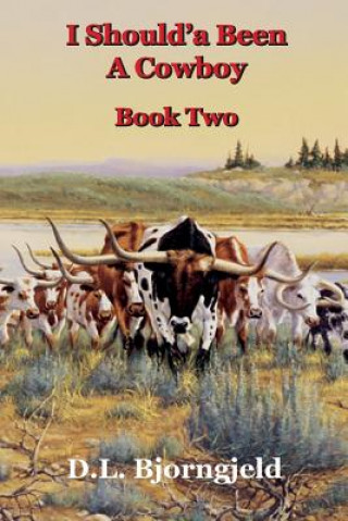 Książka I Should'a Been A Cowboy - Book Two Dennis L Bjorngjeld