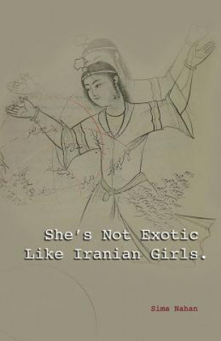 Kniha She's Not Exotic Like Iranian Girls Sima Nahan