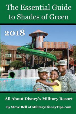 Carte The Essential Guide to Shades of Green 2018: Your Guide to Walt Disney World's Military Resort Steve Bell