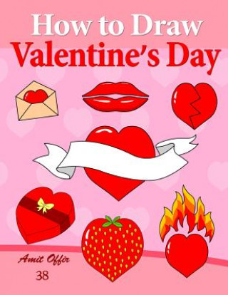 Könyv How to Draw Valentine's Day: Anyone Can Draw Valentine's Symbols and Design Greeting Cards Amit Offir