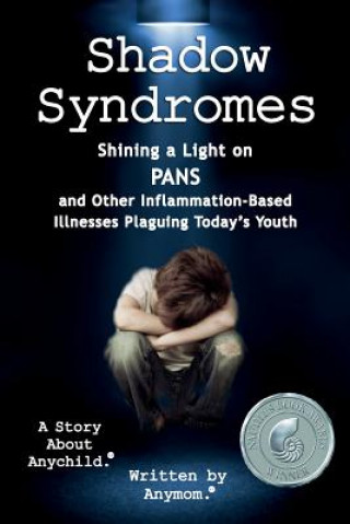 Książka Shadow Syndromes: Shining a Light on PANS and Other Inflammation Based Illnesses Plaguing Today's Youth Any Mom