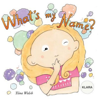 Kniha What's my name? KLARA Tiina Walsh