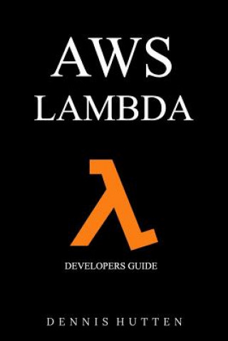 Kniha Aws: Developers Guide to AWS Lambda The Ultimate Beginners Guide Dennis Hutten