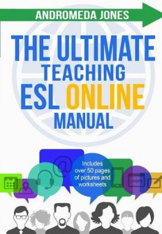 Könyv The Ultimate Teaching ESL Online Manual: Tools and techniques for successful TEFL classes online Andromeda Jones