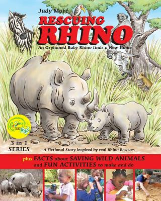 Carte RESCUING RHINO an orphaned baby rhino finds a new home: plus FACTS about SAVING WILD ANIMALS and FUN ACTIVITIES to make and do Judy Mare