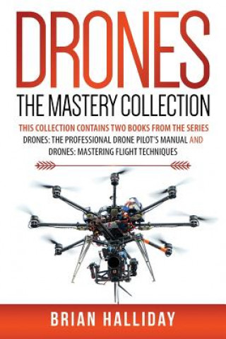 Carte Drones The Mastery Collection: This collection contains 2 books from the series Drones: The Professional Drone Pilot's Manual and Drones: Mastering F Mr Brian Halliday
