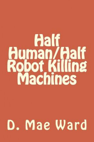 Carte Half Human/Half Robot Killing Machines D Mae Ward