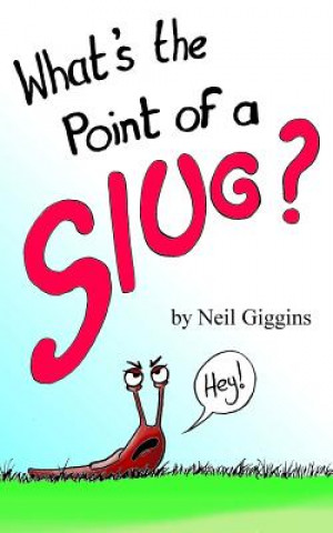 Kniha What's the Point of a Slug? Neil Giggins
