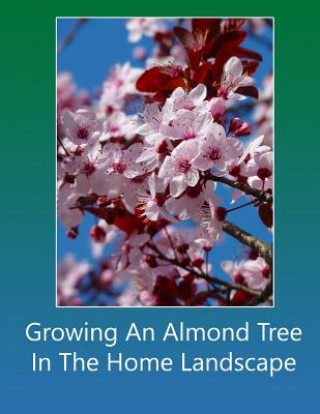 Kniha Growing An Almond Tree In The Home Landscape Lazaros' Blank Books