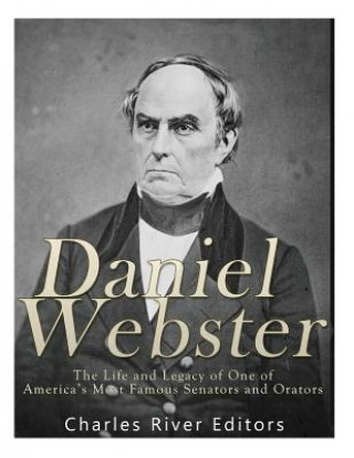 Książka Daniel Webster: The Life and Legacy of One of America's Most Famous Senators and Orators Charles River Editors