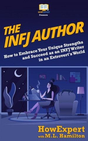 Carte The INFJ Author: How to Embrace Your Unique Strengths and Succeed as an INFJ Writer in an Extrovert's World Howexpert Press