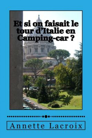 Könyv Et si on faisait le tour d'Italie en Camping-car ? Annette LaCroix