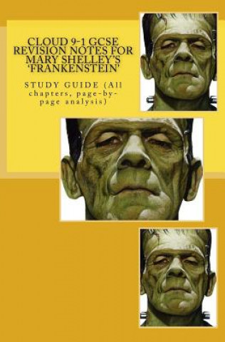 Carte Cloud 9-1 GCSE REVISION NOTES FOR MARY SHELLEY'S 'FRANKENSTEIN': STUDY GUIDE (All chapters, page-by-page analysis) MR Joe Broadfoot Ma