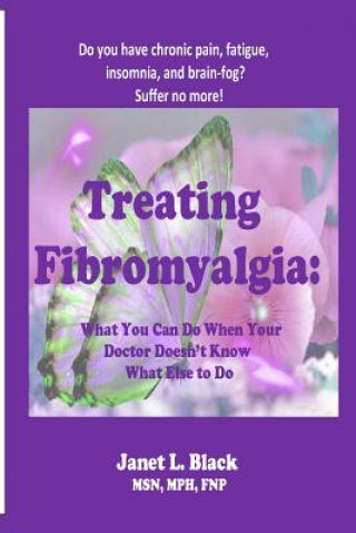 Книга Treating Fibromyalgia: What You Can Do When Your Doctor Doesn't Know What Else to Do. Janet L Black
