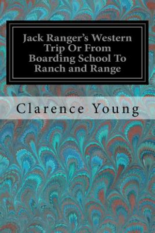 Book Jack Ranger's Western Trip Or From Boarding School To Ranch and Range Clarence Young