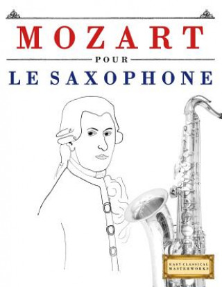 Carte Mozart Pour Le Saxophone: 10 Pi Easy Classical Masterworks