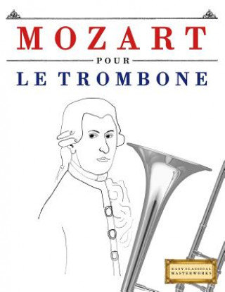 Carte Mozart Pour Le Trombone: 10 Pi Easy Classical Masterworks